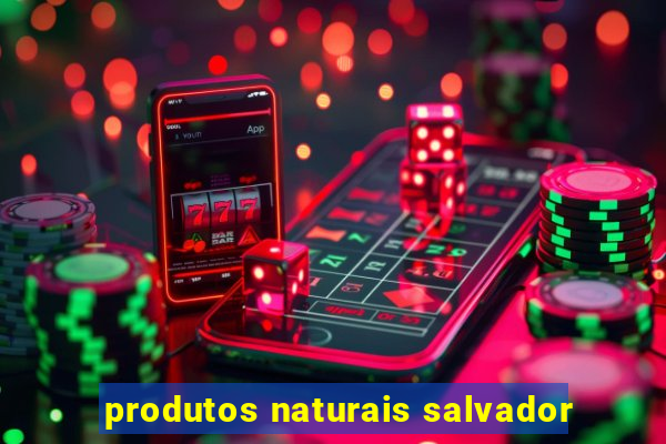 produtos naturais salvador